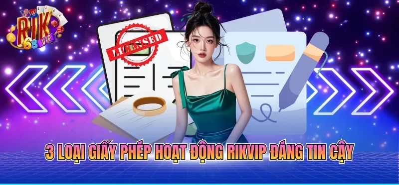 3 loại giấy phép hoạt động RIKVIP đáng tin cậy