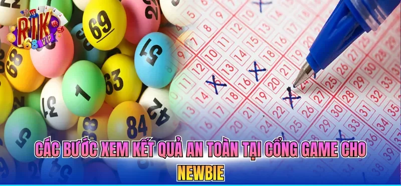 Các bước xem kết quả an toàn tại cổng game cho newbie