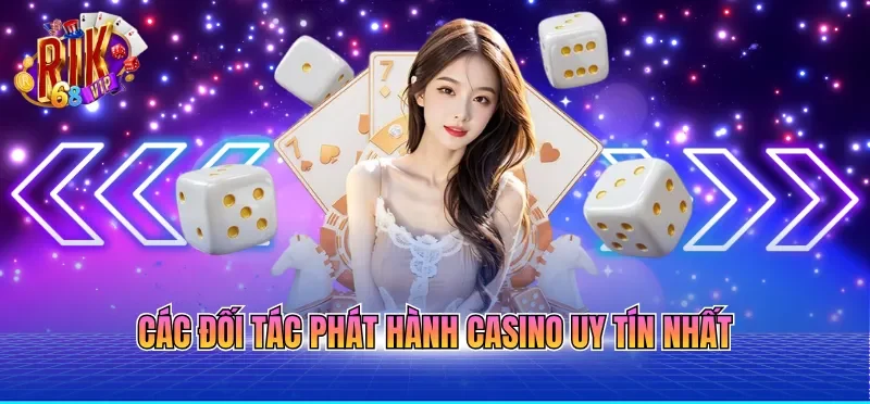 Các đối tác phát hành casino uy tín nhất