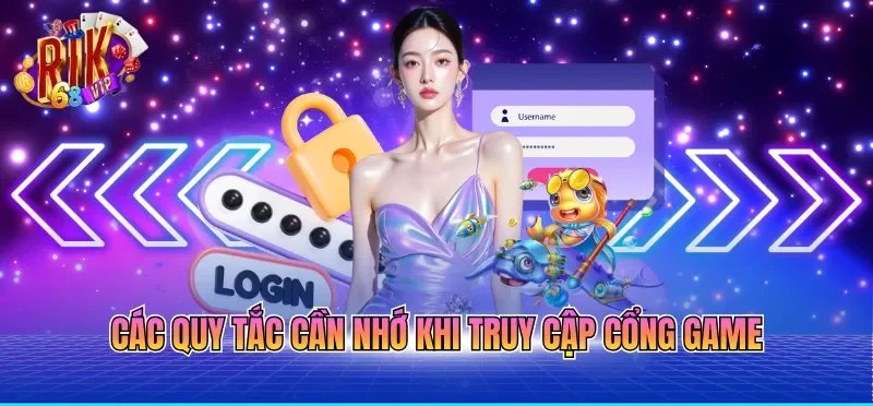 Các quy tắc cần nhớ khi truy cập cổng game