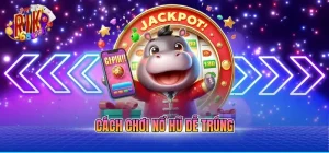 cách chơi nổ hũ dễ trúng