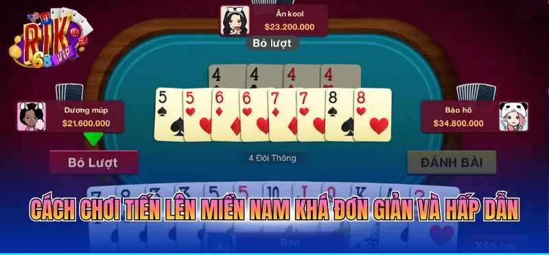 Cách chơi tiến lên miền Nam khá đơn giản và hấp dẫn