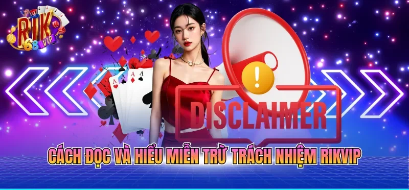 Cách đọc và hiểu miễn trừ trách nhiệm RIKVIP