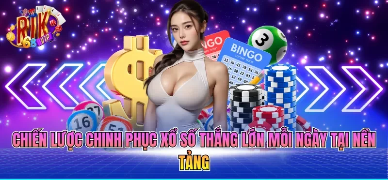Chiến lược chinh phục xổ số thắng lớn mỗi ngày tại nền tảng