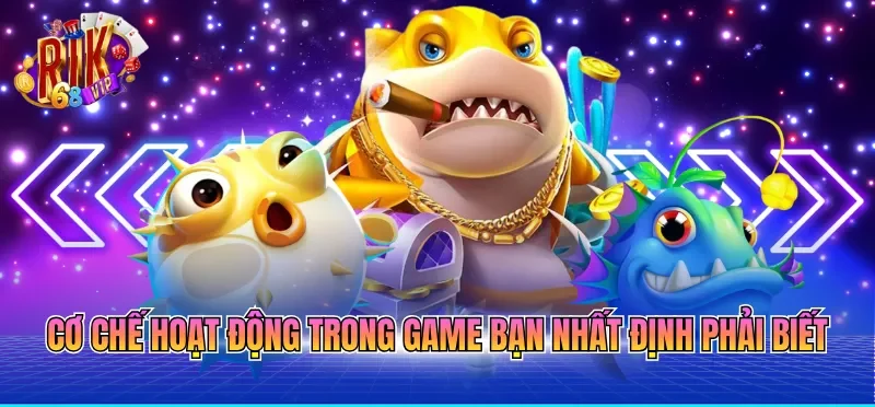 Cơ chế hoạt động trong game bạn nhất định phải biết
