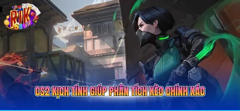 CS2 kịch tính giúp phân tích kèo chính xác