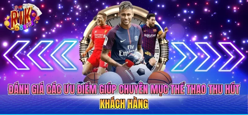 Đánh giá các ưu điểm giúp chuyên mục thể thao thu hút khách hàng