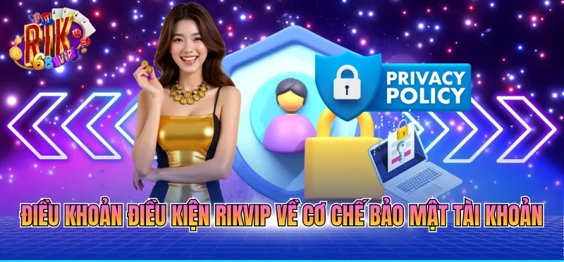 Điều khoản điều kiện RIKVIP về cơ chế bảo mật tài khoản