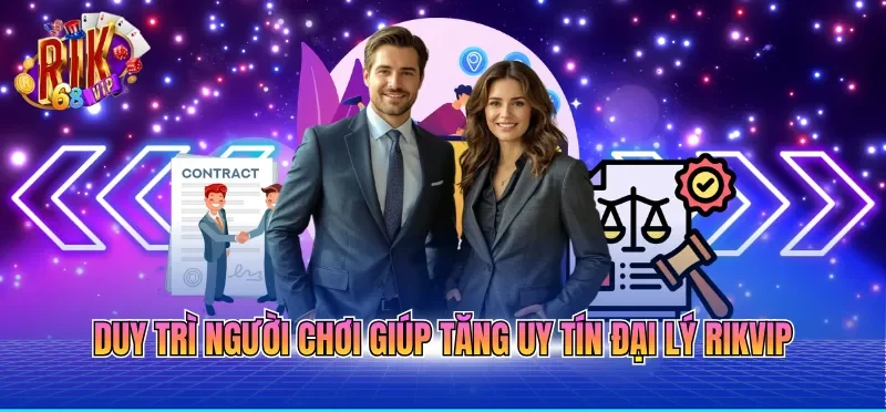 Duy trì người chơi giúp tăng uy tín đại lý RIKVIP