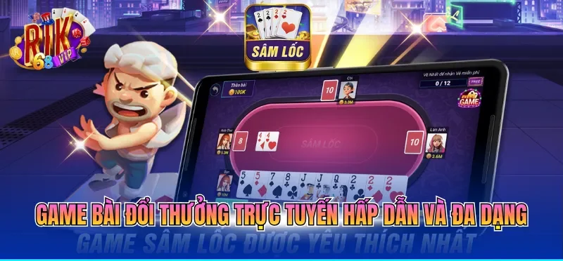 Game bài đổi thưởng trực tuyến hấp dẫn và đa dạng