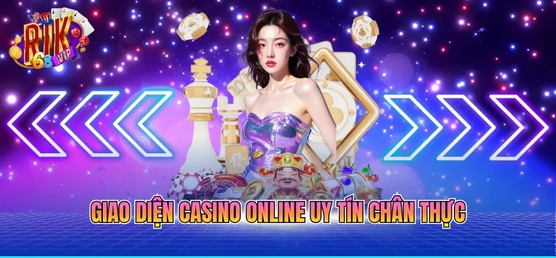 Giao diện casino online uy tín chân thực