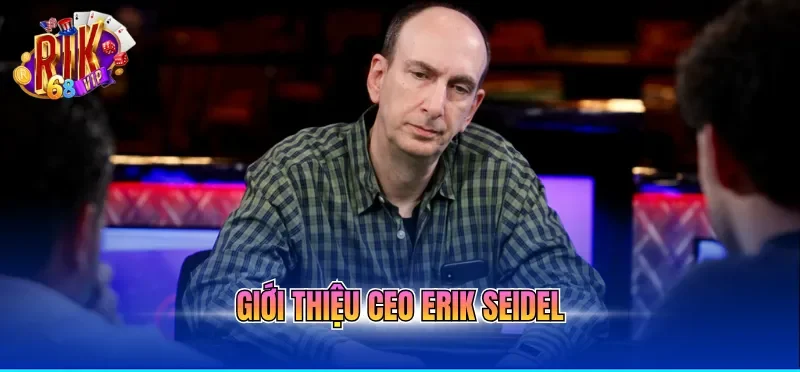 Giới thiệu CEO Erik Seidel