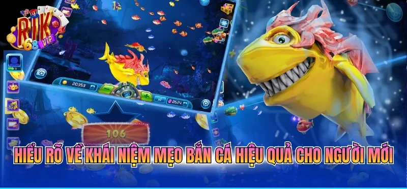 Hiểu rõ về khái niệm mẹo bắn cá hiệu quả cho người mới