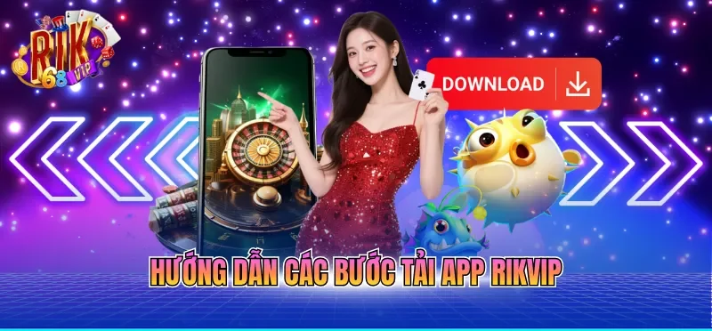 Hướng dẫn các bước tải app RIKVIP