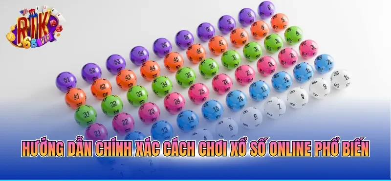 Hướng dẫn chính xác cách chơi xổ số online phổ biến