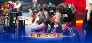 kèo esports hôm nay