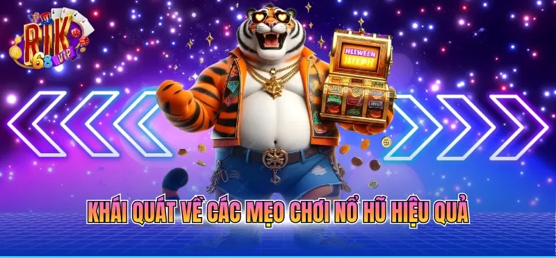 Khái quát về các mẹo chơi nổ hũ hiệu quả