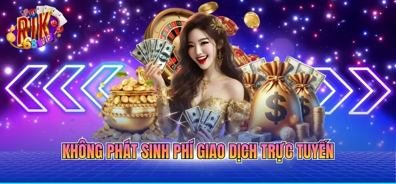 Không phát sinh phí giao dịch trực tuyến