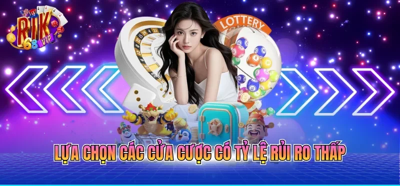 Lựa chọn các cửa cược có tỷ lệ rủi ro thấp