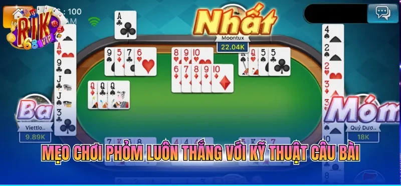 Mẹo chơi Phỏm luôn thắng với kỹ thuật câu bài