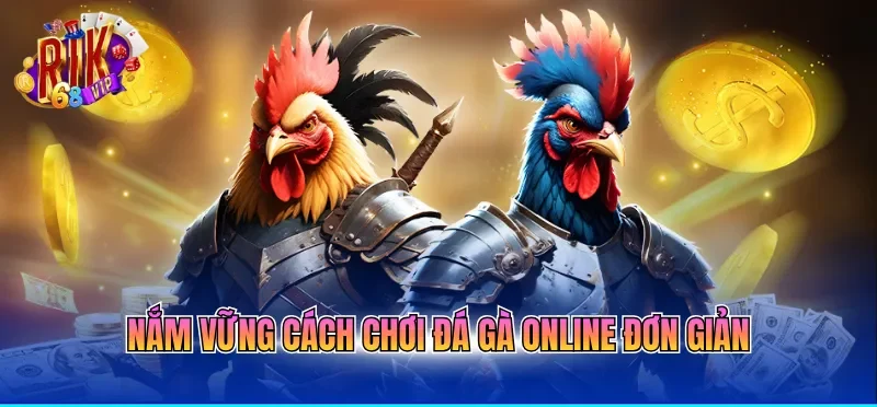 Nắm vững cách chơi đá gà online đơn giản