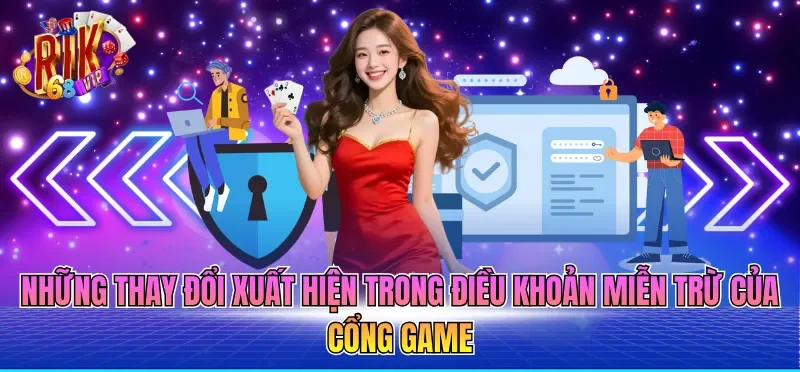 Những thay đổi xuất hiện trong điều khoản miễn trừ của cổng game