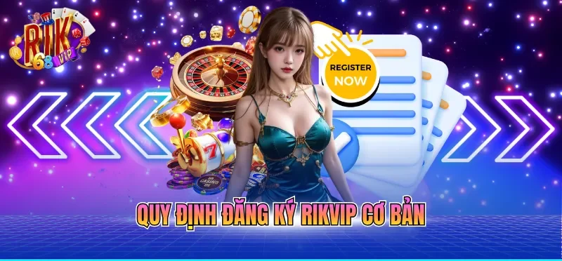 Quy định đăng ký RIKVIP cơ bản