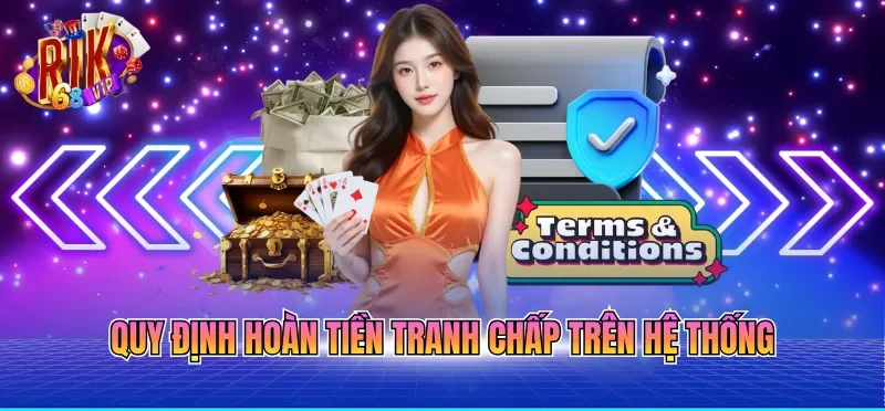 Quy định hoàn tiền tranh chấp trên hệ thống