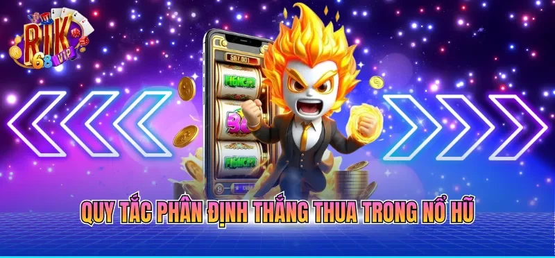 Quy tắc phân định thắng thua trong nổ hũ