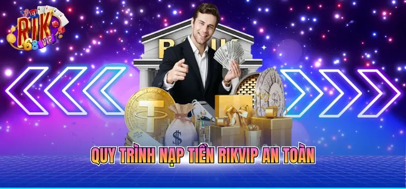 Quy trình nạp tiền RIKVIP an toàn