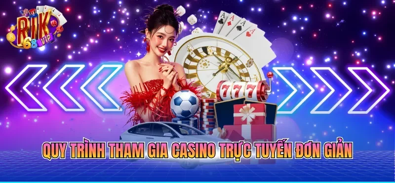 Quy trình tham gia casino trực tuyến đơn giản