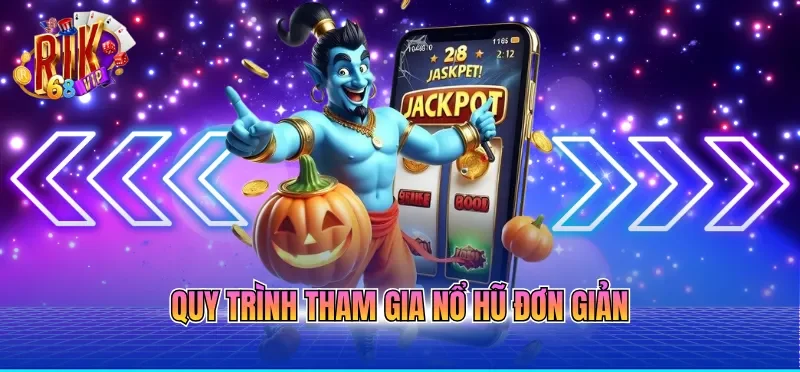 Quy trình tham gia nổ hũ đơn giản