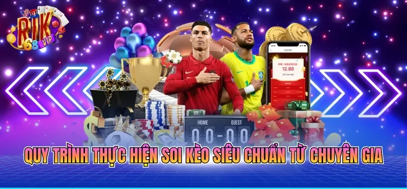 Quy trình thực hiện soi kèo siêu chuẩn từ chuyên gia