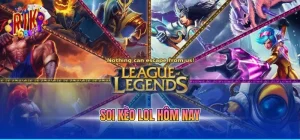 soi kèo lol hôm nay