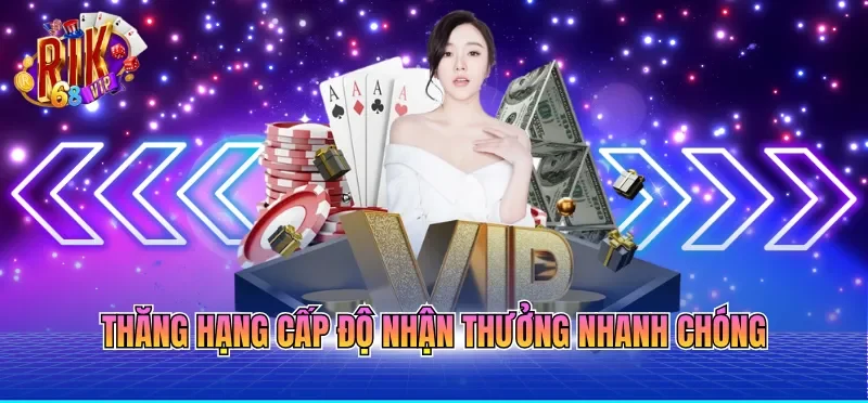 Thăng hạng cấp độ nhận thưởng nhanh chóng