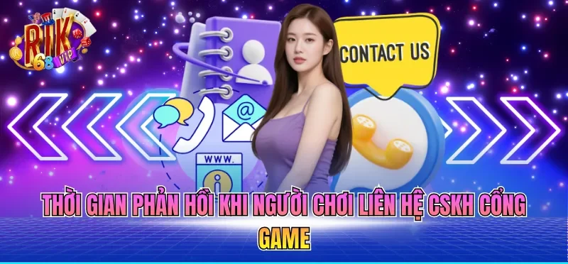 Thời gian phản hồi khi người chơi liên hệ cskh cổng game