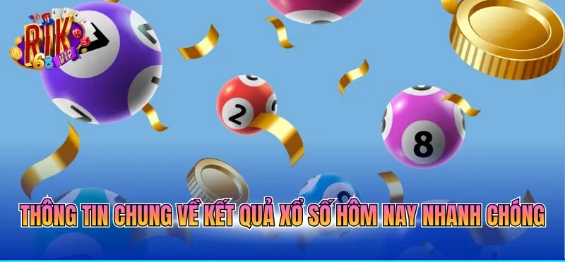Thông tin chung về kết quả xổ số hôm nay nhanh chóng