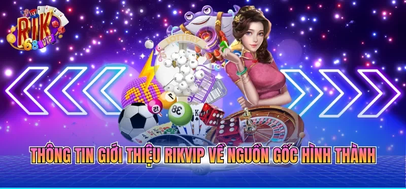 Thông tin giới thiệu RIKVIP về nguồn gốc hình thành