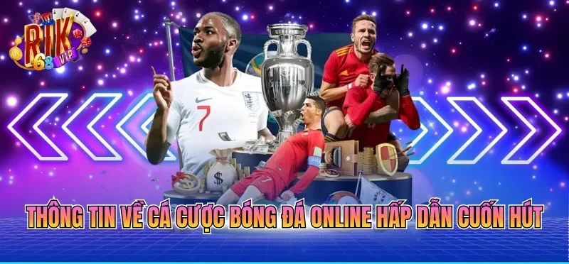 Thông tin về cá cược bóng đá online hấp dẫn cuốn hút