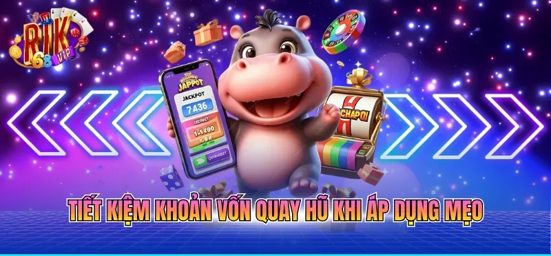 Tiết kiệm khoản vốn quay hũ khi áp dụng mẹo 