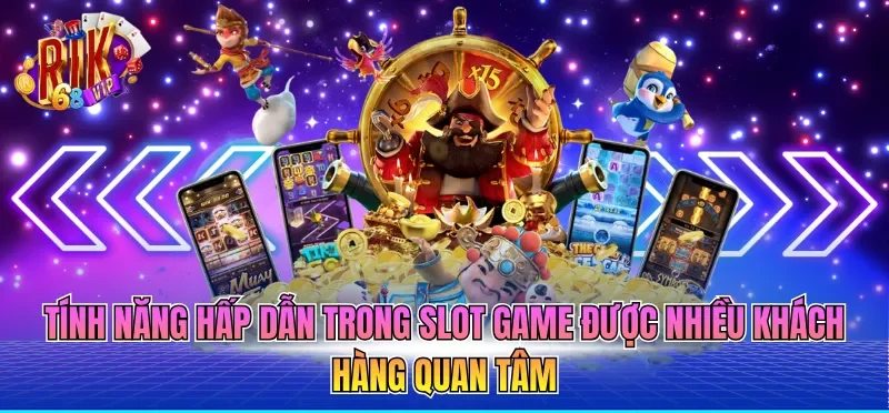 Tính năng hấp dẫn trong slot game được nhiều khách hàng quan tâm