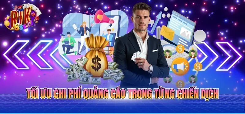 Tối ưu chi phí quảng cáo trong từng chiến dịch