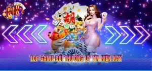 top game đổi thưởng uy tín hiện nay