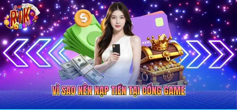 Vì sao nên nạp tiền tại cổng game